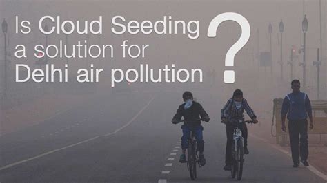 cloud seeding in delhi